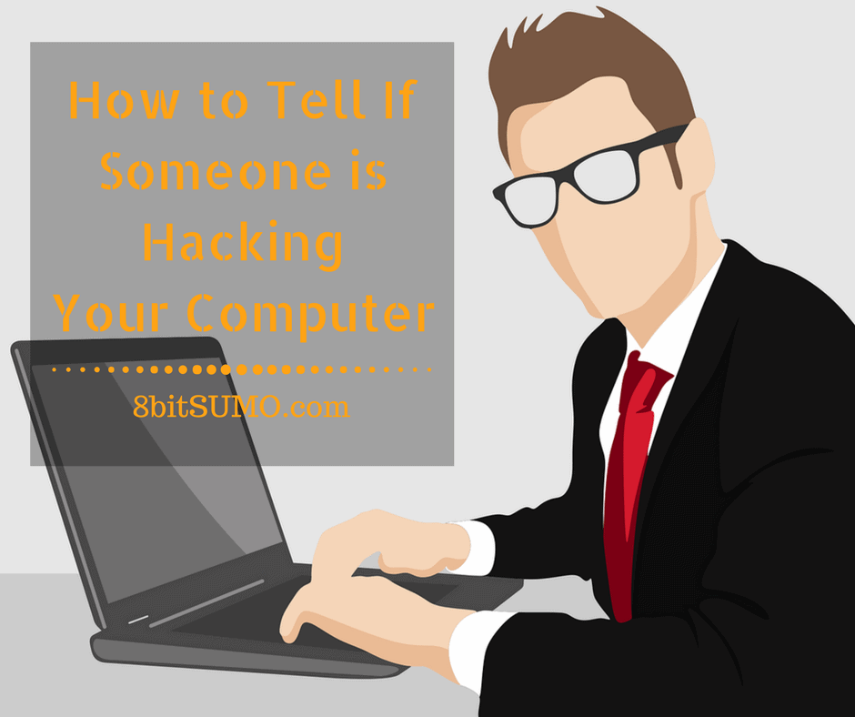 How to Tell If Someone is Hacking Your Computer