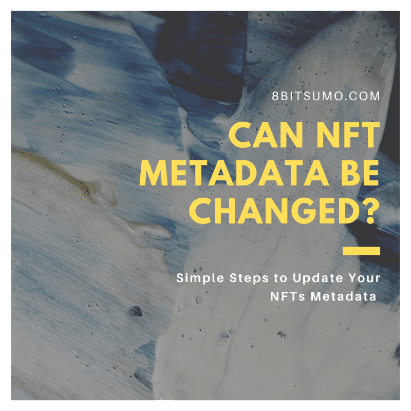 Can NFT Metadata be Changed
